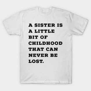 Sister is Little Bit of Childhood T-Shirt